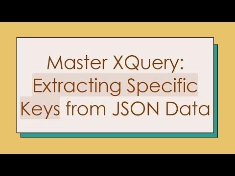 Master XQuery: Extracting Specific Keys from JSON Data