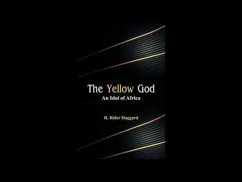 The Yellow God: An Idol of Africa by Sir H Rider Haggard - Full Audiobook