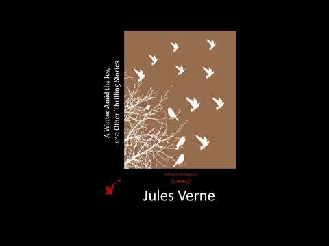 A Winter Amid the Ice, and Other Thrilling Stories by Jules Verne - Full Audiobook