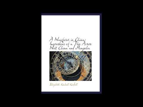 A Wayfarer in China: Impressions of a Trip Across West China and Mongolia - Full Audiobook