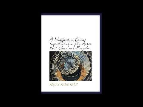 A Wayfarer in China: Impressions of a Trip Across West China and Mongolia - Full Audiobook