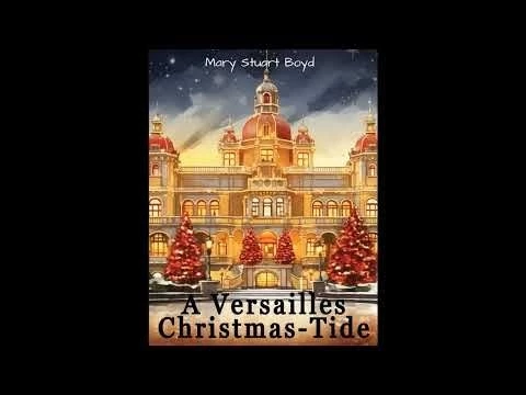 A Versailles Christmas-Tide by Mary Stuart Boyd  - Full Audiobook
