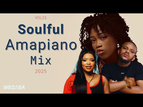 Soulful Amapiano Mix 2025 Vol21 | Dj Webaba