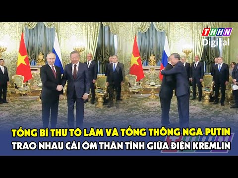 Tổng Bí thư Tô Lâm và Tổng thống Nga Vladimir Putin trao nhau cái ôm thân tình giữa Điện Kremlin