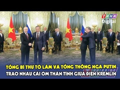 Tổng Bí thư Tô Lâm và Tổng thống Nga Vladimir Putin trao nhau cái ôm thân tình giữa Điện Kremlin