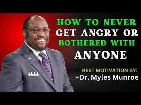 HOW TO NEVER GET ANGRY OR BOTHERED WITH ANYONE || DR. MYLES MUNROE