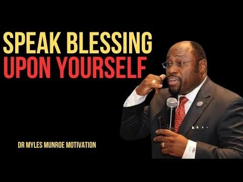 | SPEAK BLESSING UPON YOURSELF | || BY DR MYLES MUNROE || #PositiveAffirmations#SelfEmpowerment#