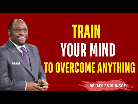 Become Mentally Strong TRAIN YOUR MIND TO OVERCOME ANYTHING – Myles Munroe Best Motivational Speech
