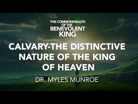 The Benevolent King | Dr. Myles Munroe | MunroeGlobal.com