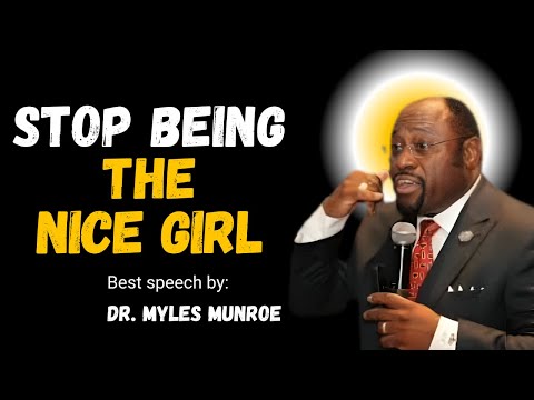 Dr.Myles Munroe: Stop Being The Nice Girl || BEST SPEECH || #mylesmunroemotivation