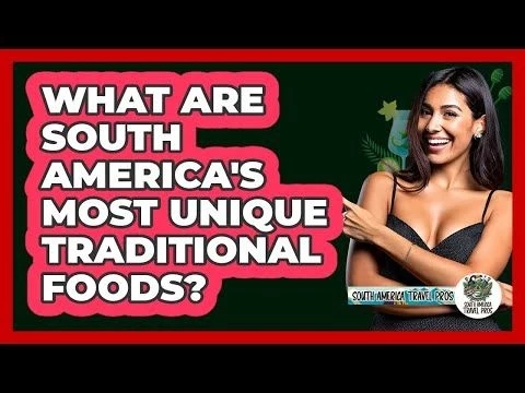 What Are South America#39;s Most Unique Traditional Foods? - South America Travel Pros