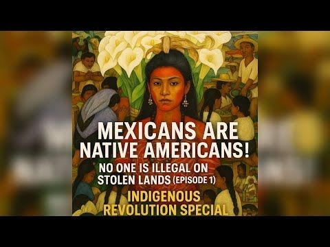 Are Mexicans Native Americans? No one is illegal on stolen lands special! History and Genetics!