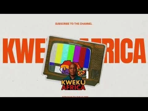 Kweku Africa: The Channel You NEED To Subscribe To